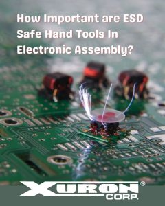 How Important are ESD Safe Hand Tools In Electronic Assembly.