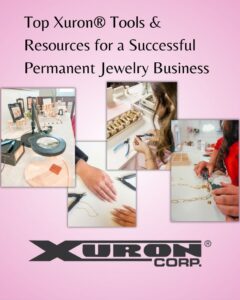 Top Xuron® Tools and Resources for a Successful Permanent Jewelry Business.
