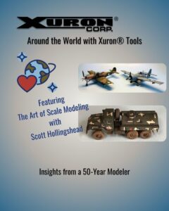 Around the World with Xuron® Tools, featuring the Art of Scale Modeling with Scott Hollingshead.